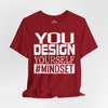 You Design Yourself Mindset T-shirt (White Logo)