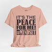 It's The Peace For Me Mindset T-shirt (Black Logo)