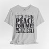 It's The Peace For Me Mindset T-shirt (Black Logo)